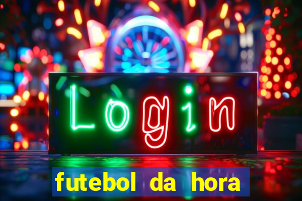 futebol da hora 3.7 ao vivo